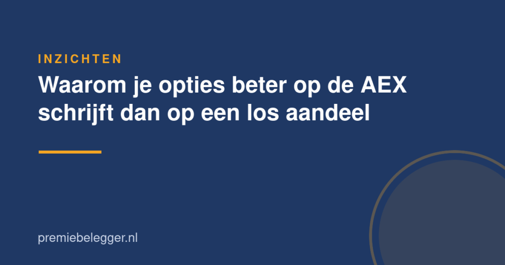 Waarom je opties beter op de AEX schrijft dan op een los aandeel